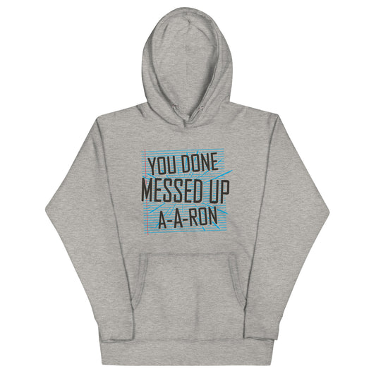 You Done Messed Up A-A-Ron Unisex Hoodie