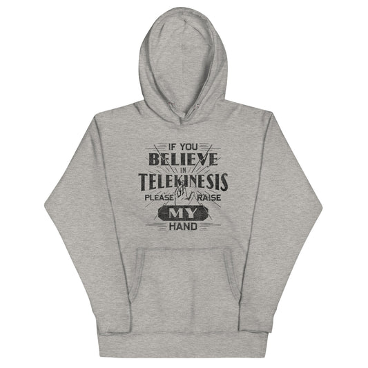 If You Believe In Telekinesis Please Raise My Hand Unisex Hoodie