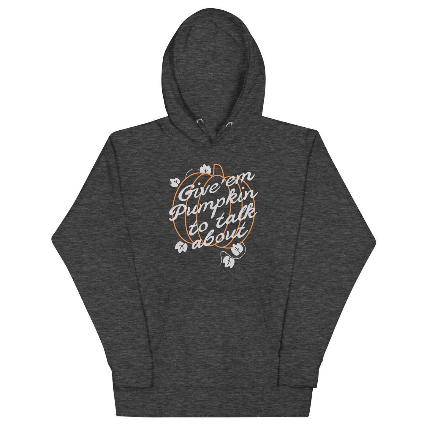 Give 'em Pumpkin To Talk About Unisex Hoodie