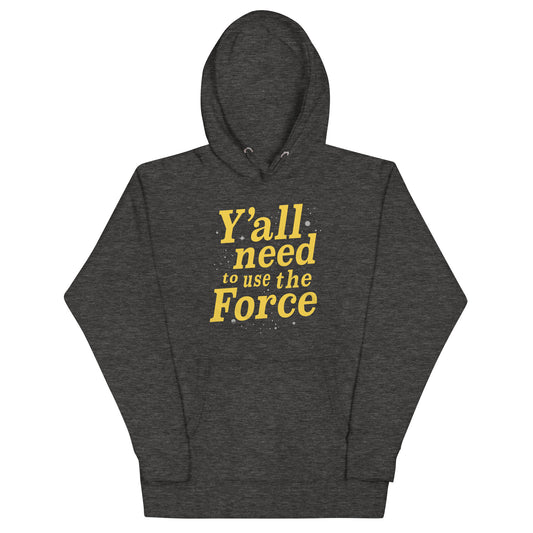 Y'all Need To Use The Force Unisex Hoodie
