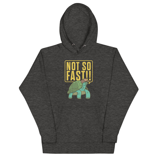 Not So Fast!! Unisex Hoodie