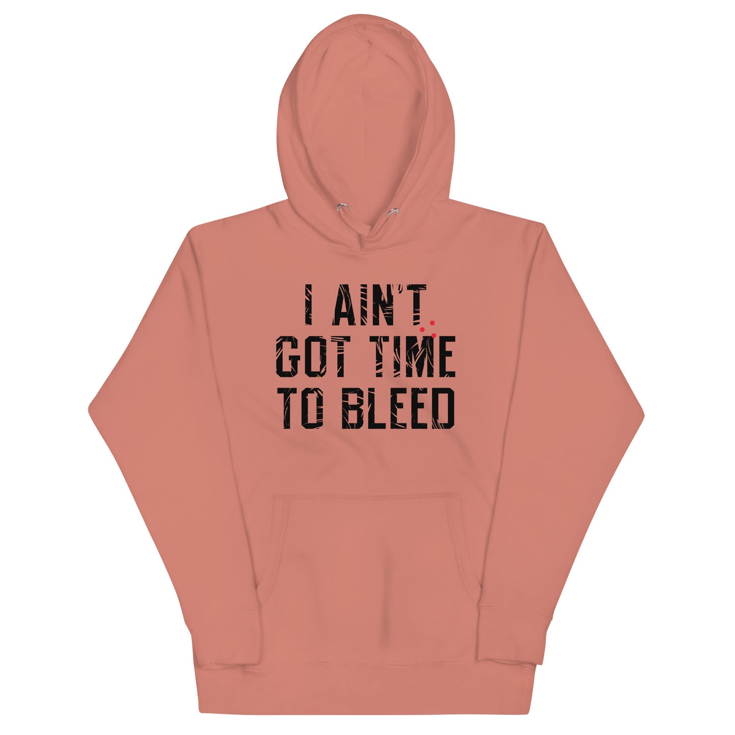 I Ain't Got Time To Bleed Unisex Hoodie