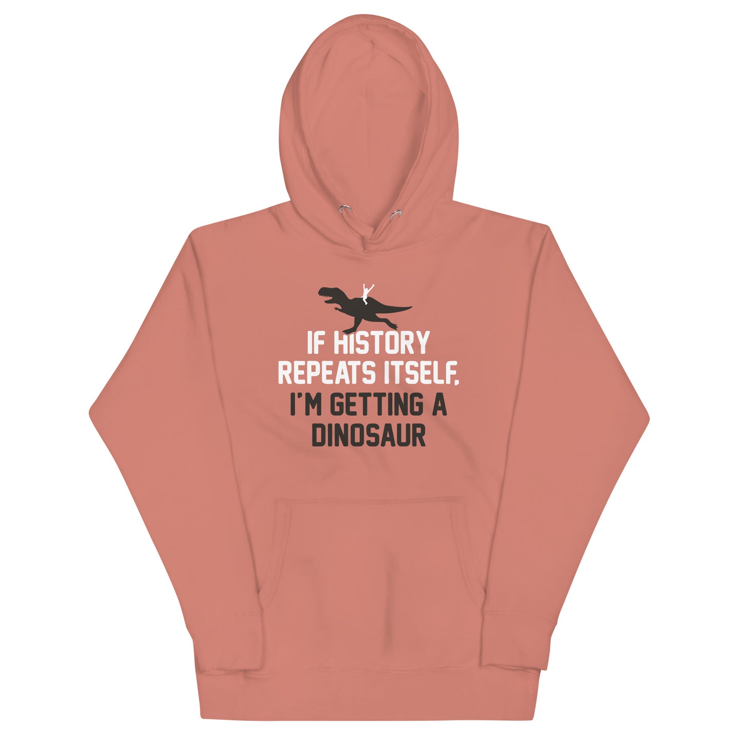 If History Repeats Itself, I'm Getting A Dinosaur Unisex Hoodie