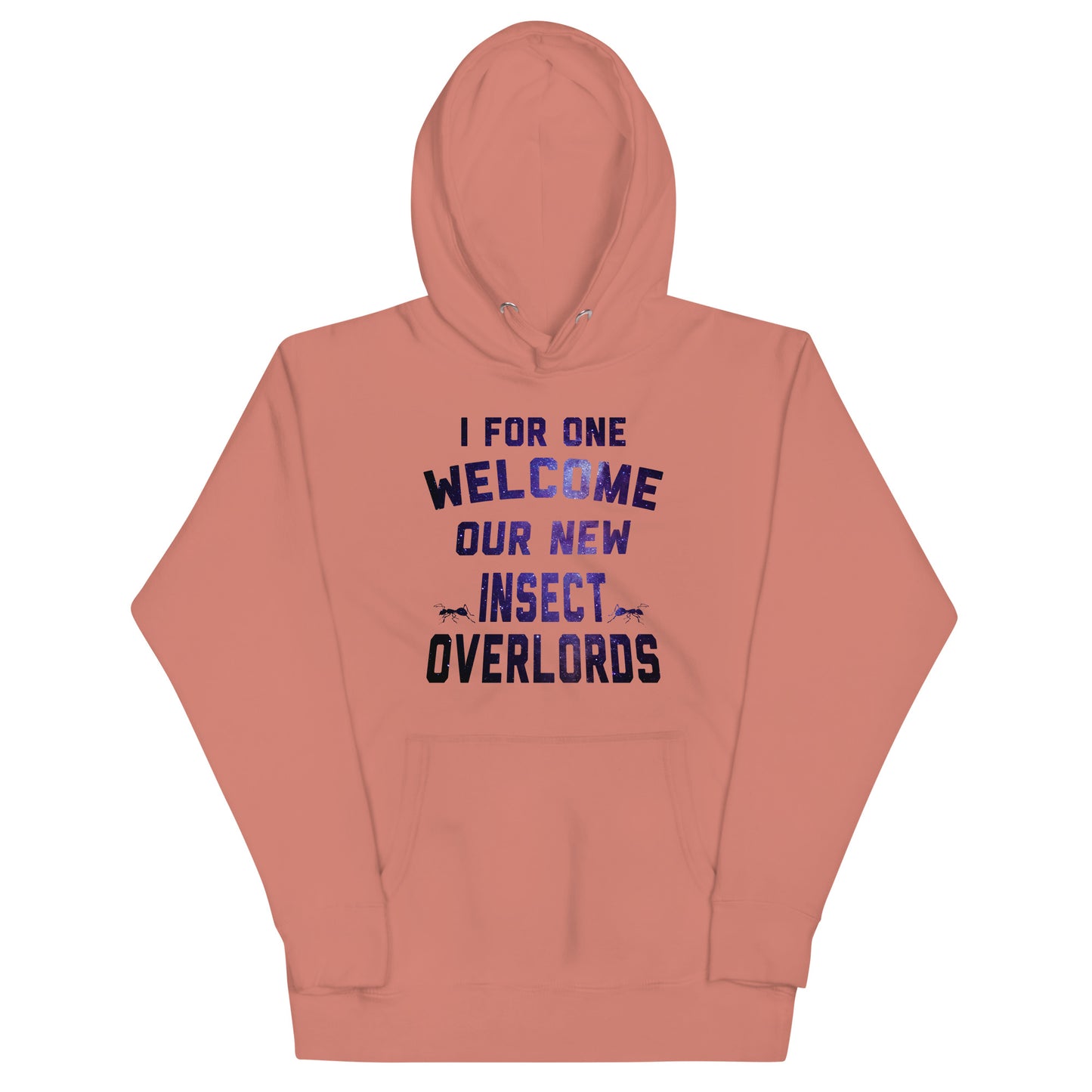 I For One Welcome Our New Insect Overlords Unisex Hoodie