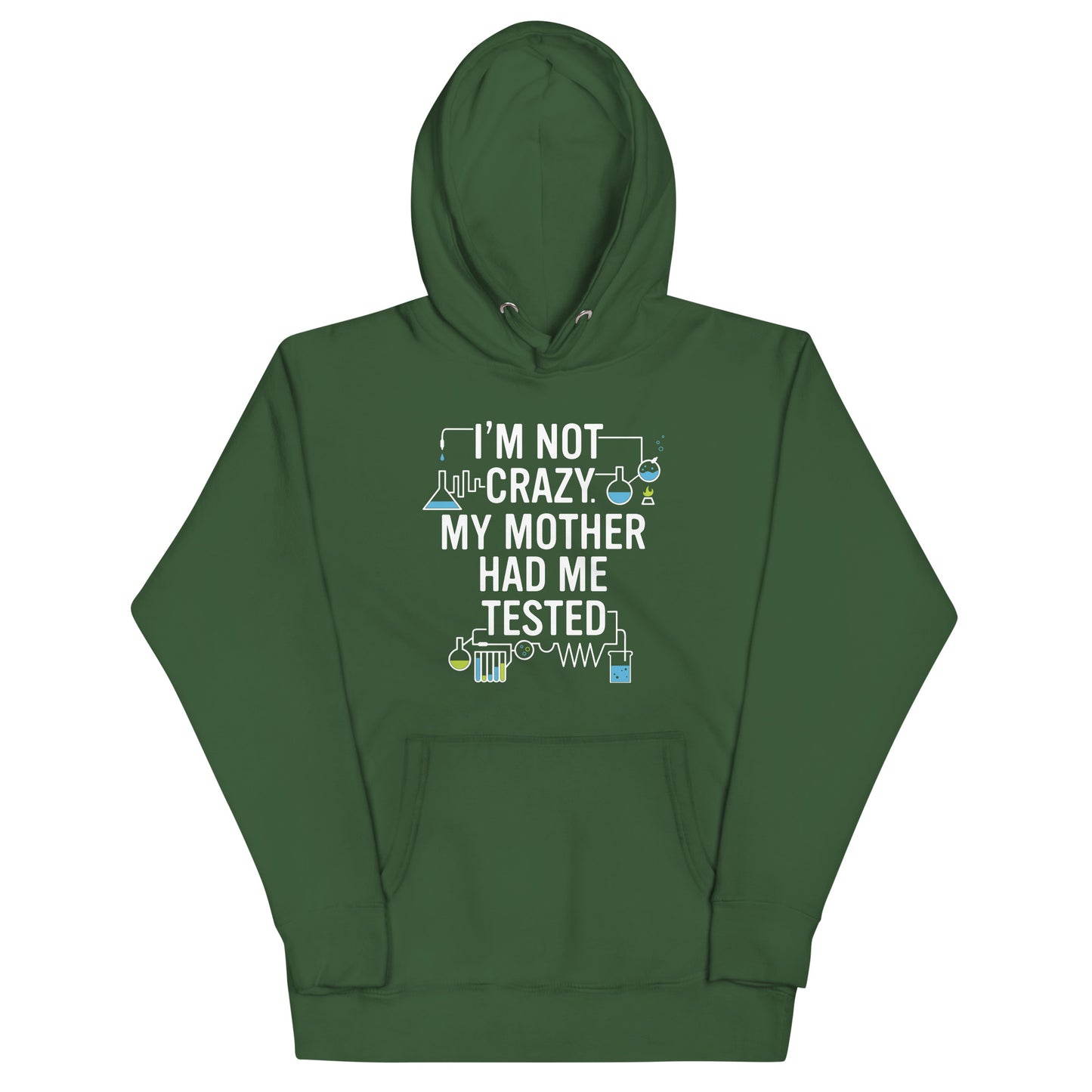 I'm Not Crazy. My Mother Had Me Tested. Unisex Hoodie