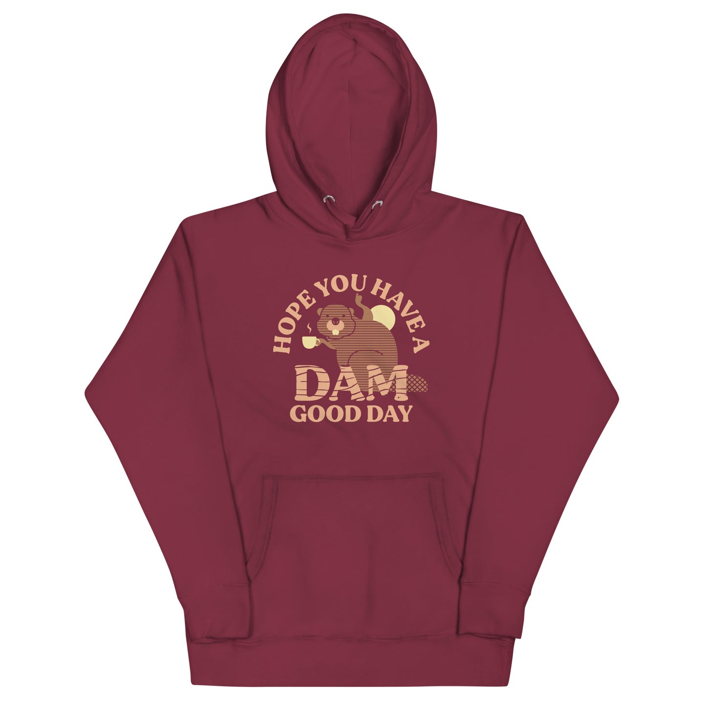 Hope You Have A Dam Good Day Unisex Hoodie