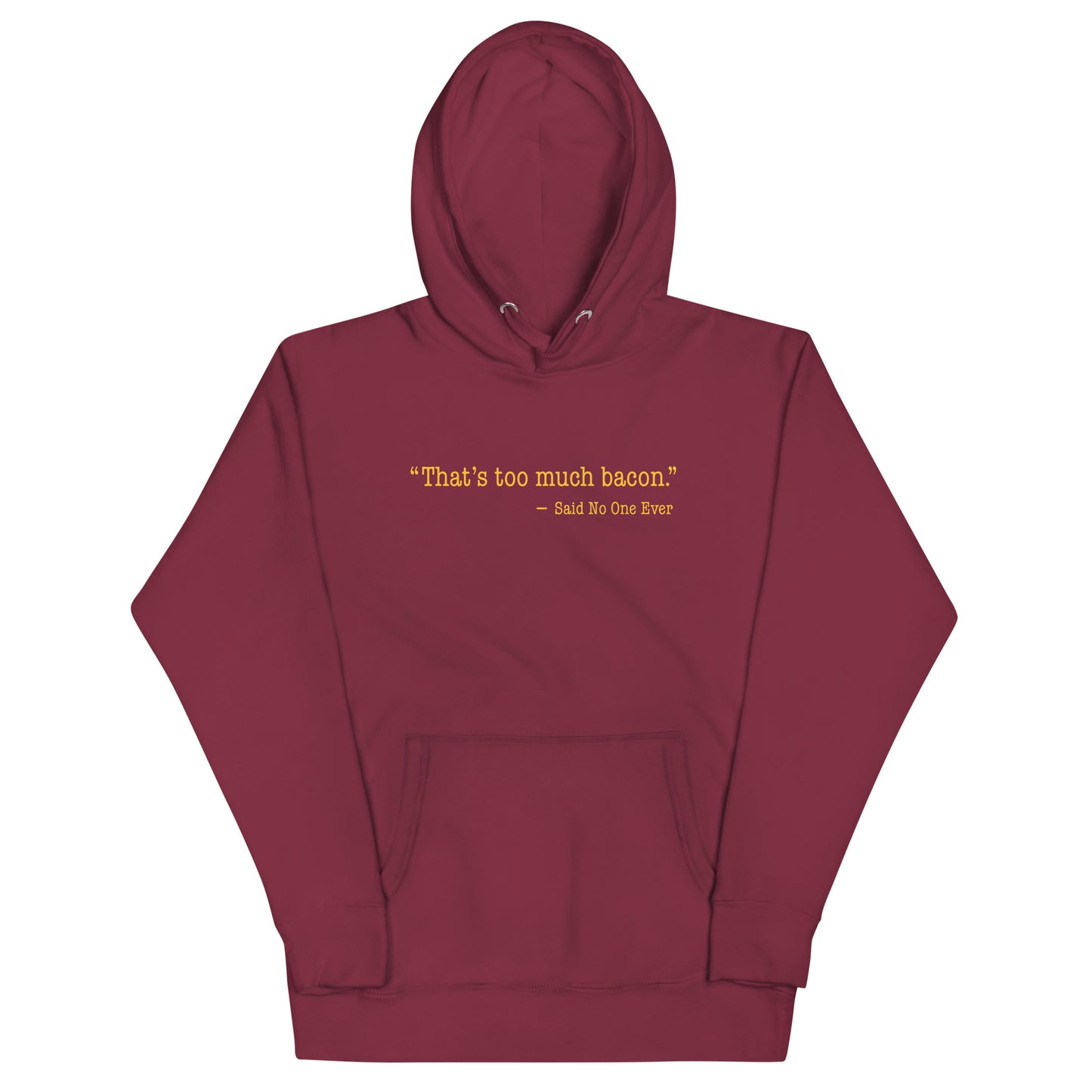 That's Too Much Bacon, Said No One Ever Unisex Hoodie