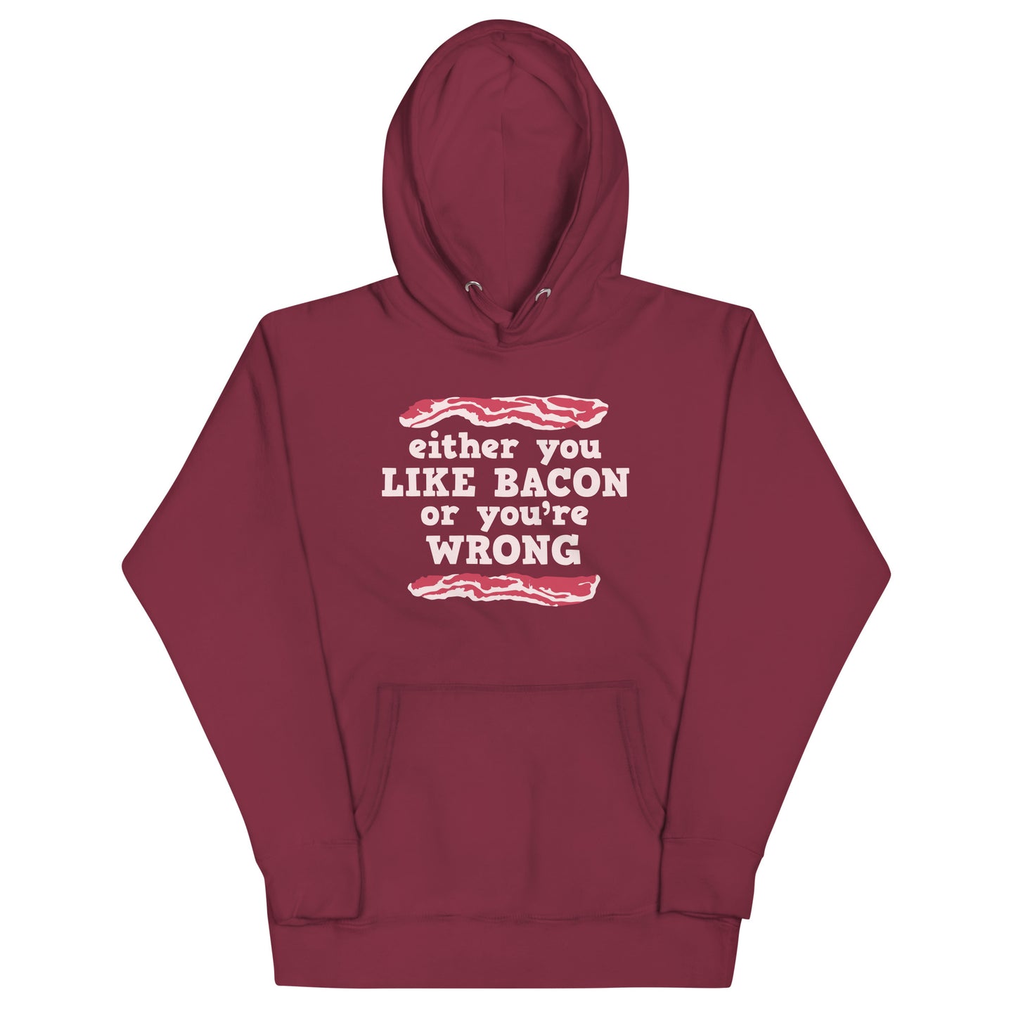 Either You Like Bacon Or You're Wrong Unisex Hoodie
