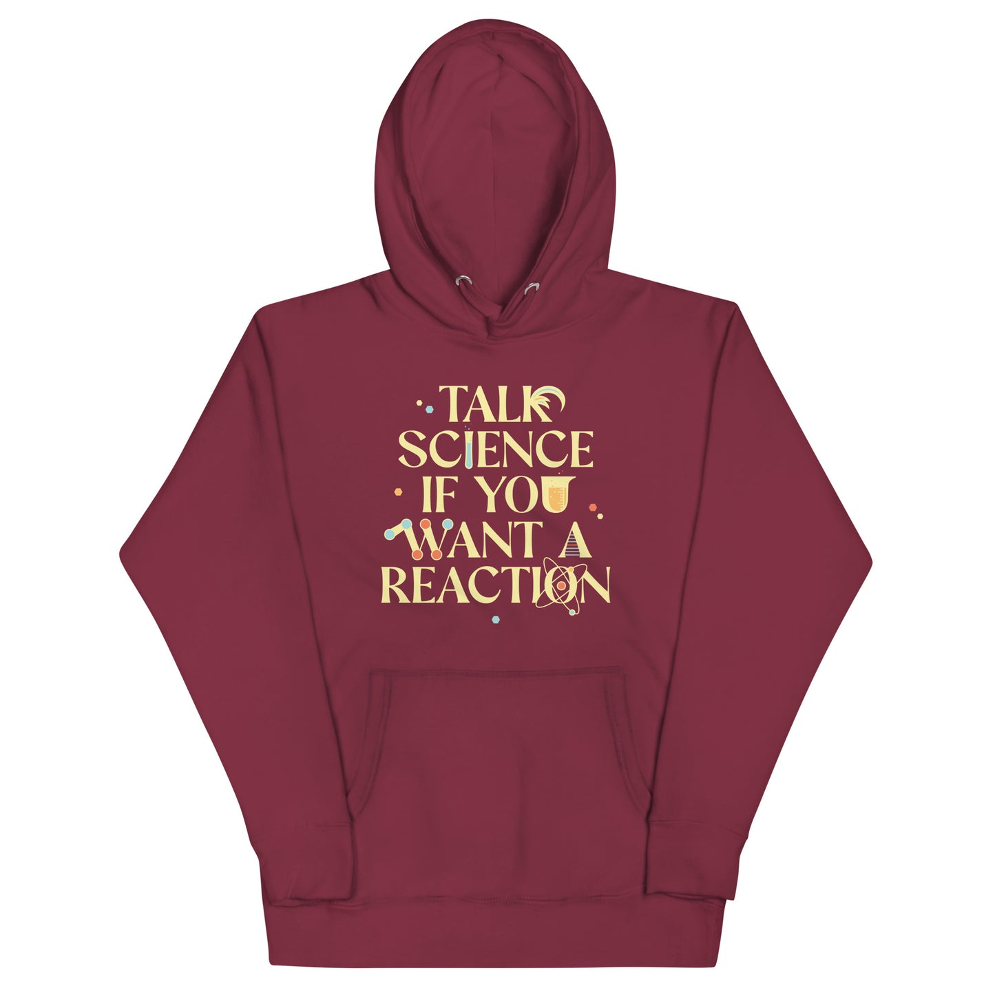 Talk Science If You Want A Reaction Unisex Hoodie