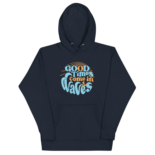 Good Times Come In Waves Unisex Hoodie