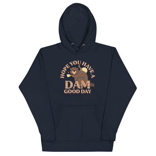 Hope You Have A Dam Good Day Unisex Hoodie