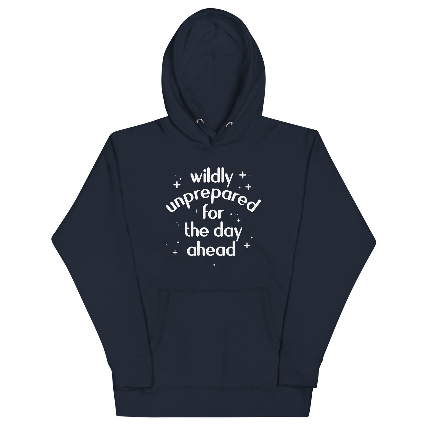 Wildly Unprepared For The Day Ahead Unisex Hoodie