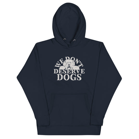 We Don't Deserve Dogs Unisex Hoodie