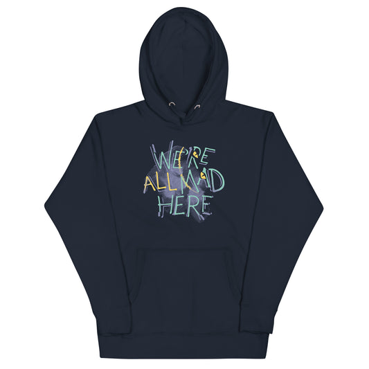 We're All Mad Here Unisex Hoodie