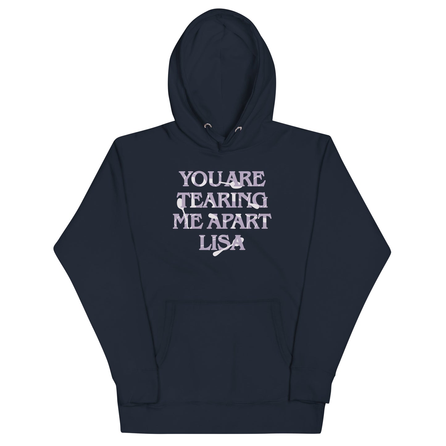 You Are Tearing Me Apart Lisa Unisex Hoodie
