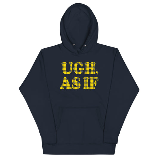 Ugh, As If Unisex Hoodie