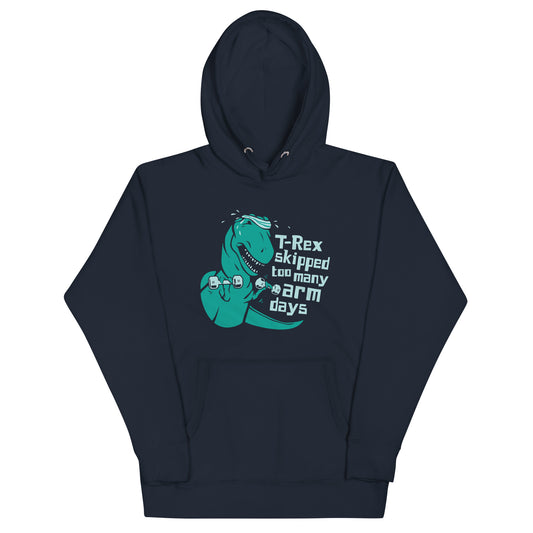 T-Rex Skipped Too Many Arm Days Unisex Hoodie