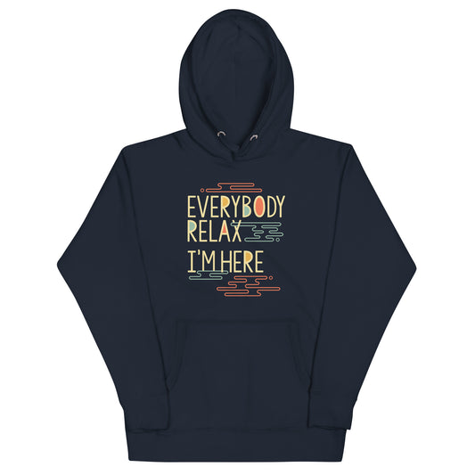 Everybody Relax I'm Here Unisex Hoodie
