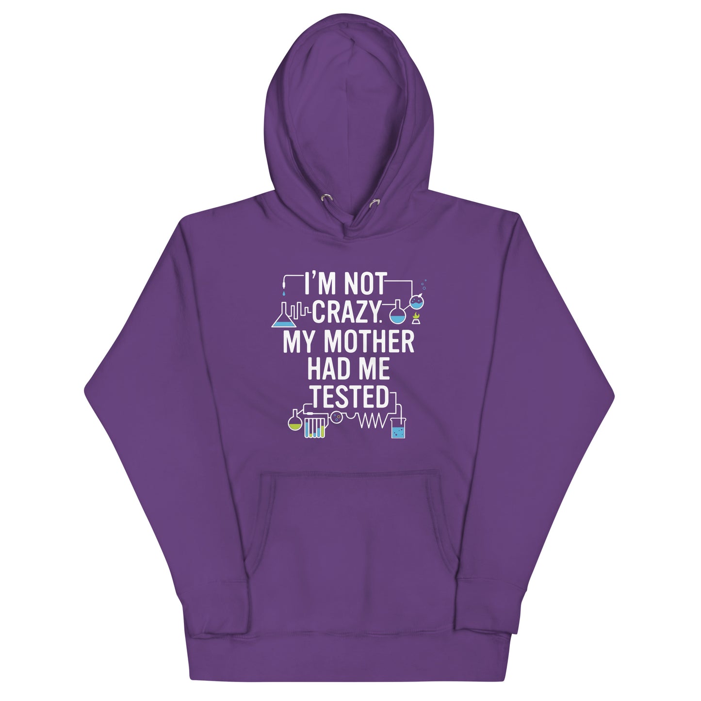 I'm Not Crazy. My Mother Had Me Tested. Unisex Hoodie