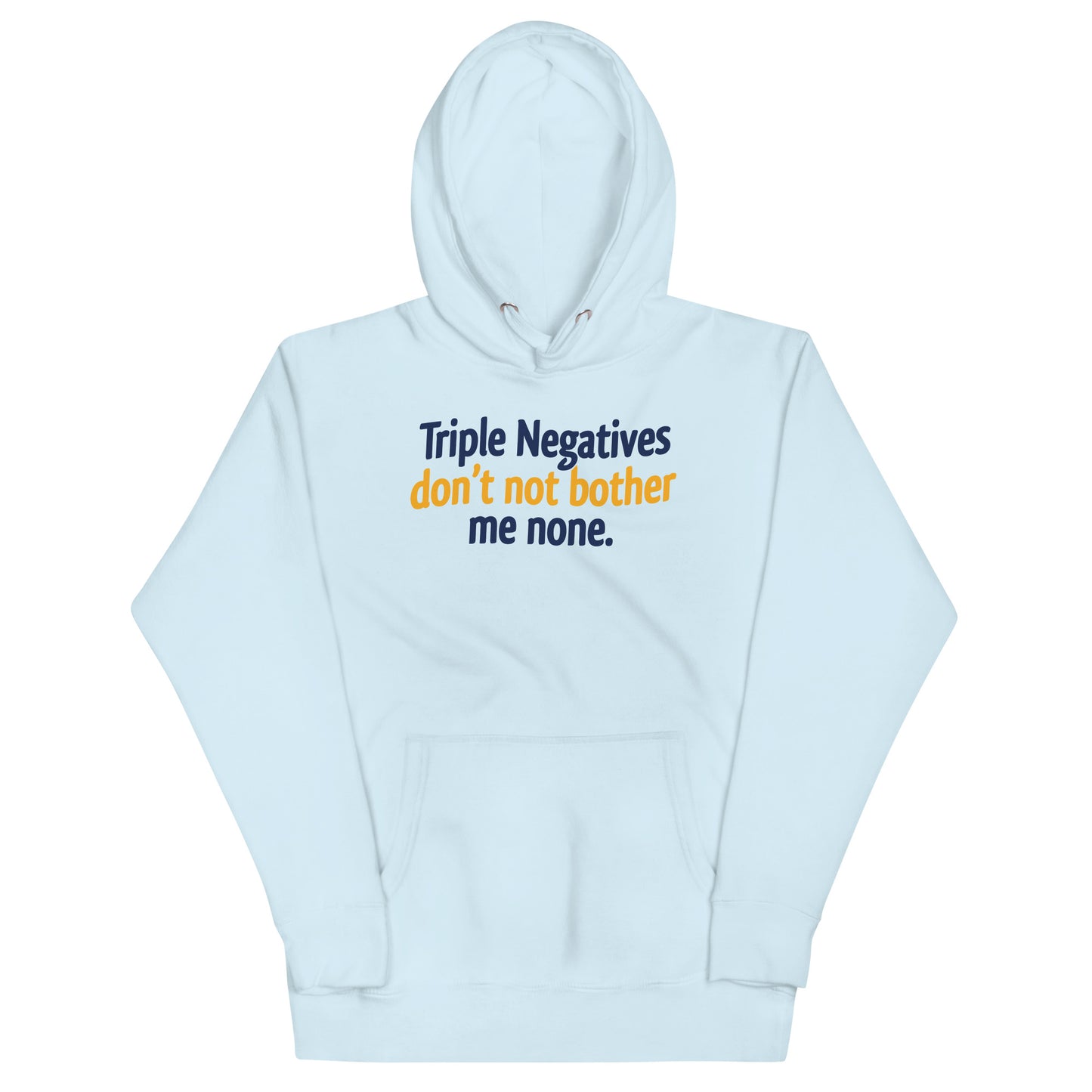 Triple Negatives Don't Not Bother Me None Unisex Hoodie