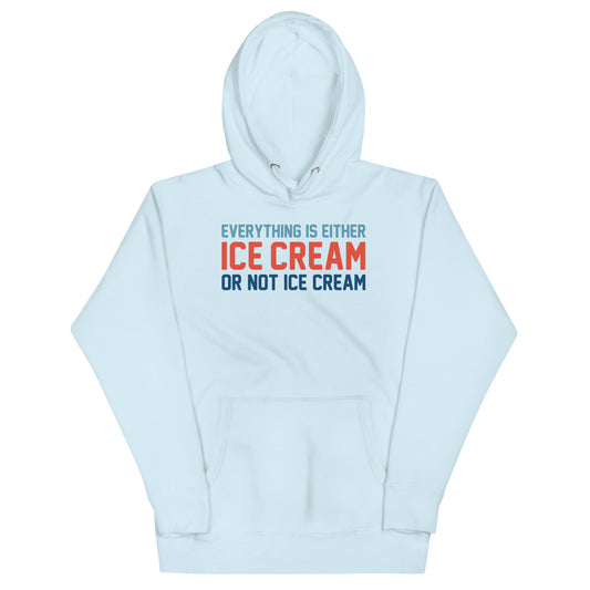 Everything Is Ice Cream Or Not Ice Cream Unisex Hoodie