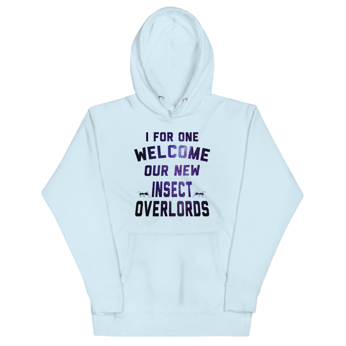 I For One Welcome Our New Insect Overlords Unisex Hoodie