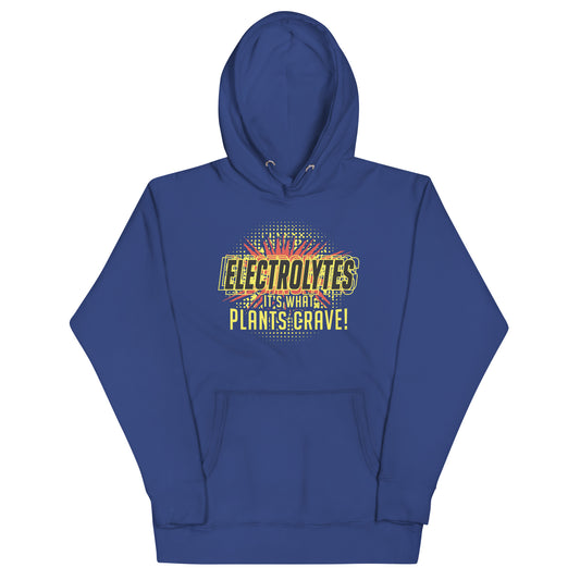 Electrolytes, It's What Plants Crave! Unisex Hoodie