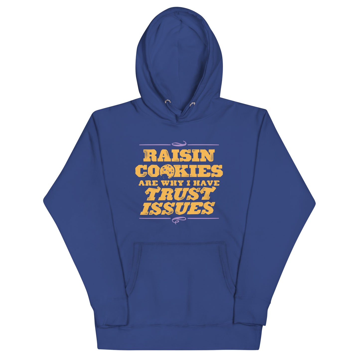 Raisin Cookies Are Why I Have Trust Issues Unisex Hoodie