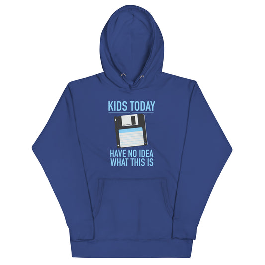Kids Today Have No Idea What This Is Unisex Hoodie