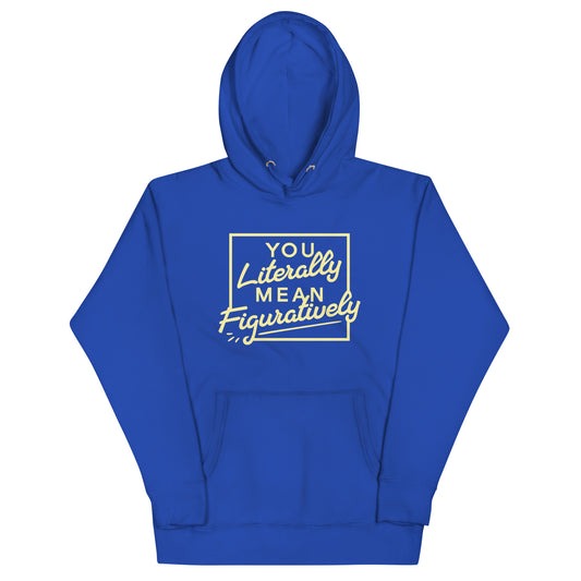 You Literally Mean Figuratively Unisex Hoodie