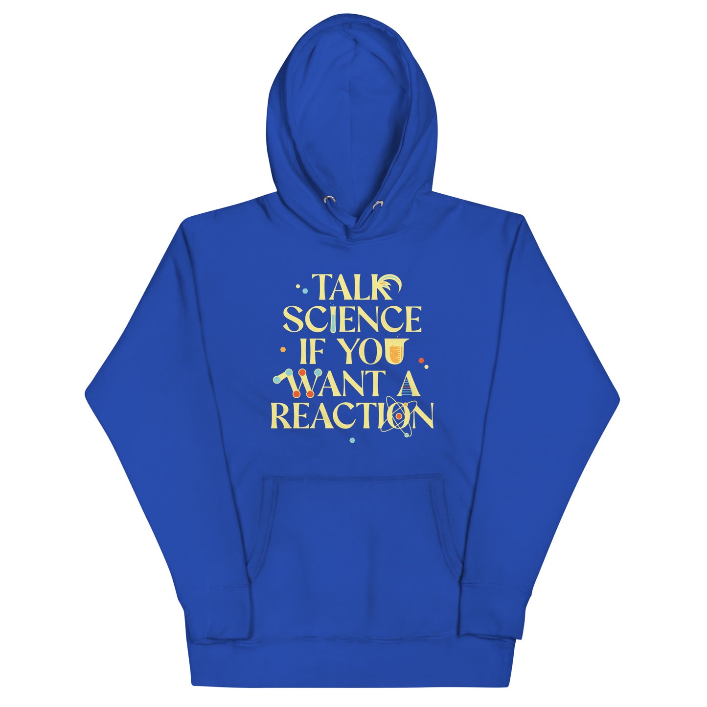 Talk Science If You Want A Reaction Unisex Hoodie