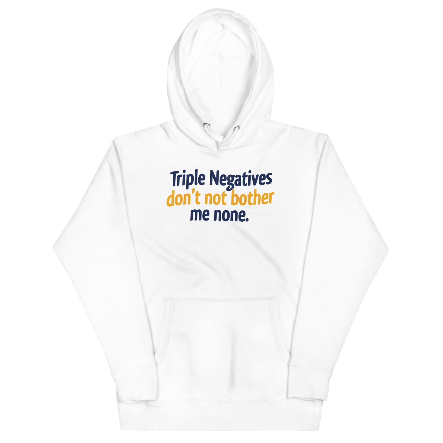 Triple Negatives Don't Not Bother Me None Unisex Hoodie