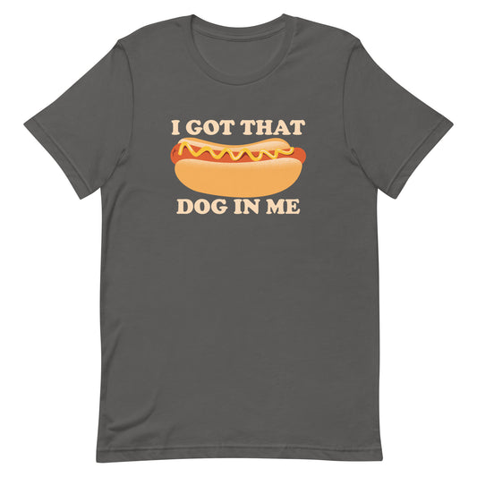 I Got That Dog In Me Men's Signature Tee
