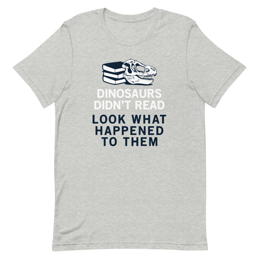 Dinosaurs Didn't Read Men's Signature Tee