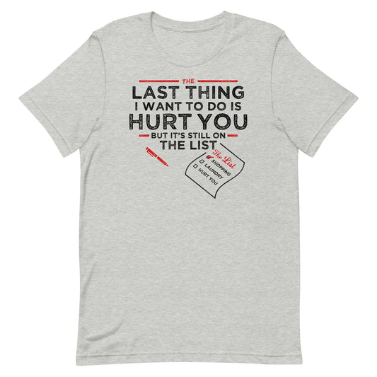 The Last Thing I Want To Do Is Hurt You Men's Signature Tee