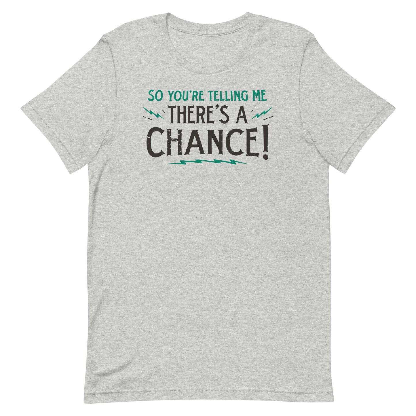 So You're Telling Me There's A Chance Men's Signature Tee