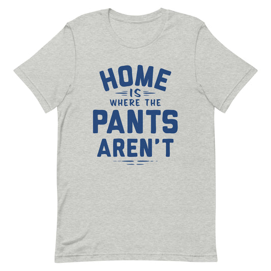 Home Is Where The Pants Aren't Men's Signature Tee