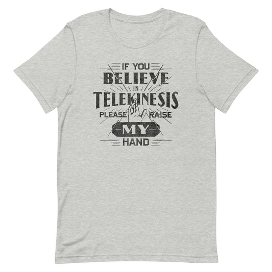 If You Believe In Telekinesis Please Raise My Hand Men's Signature Tee