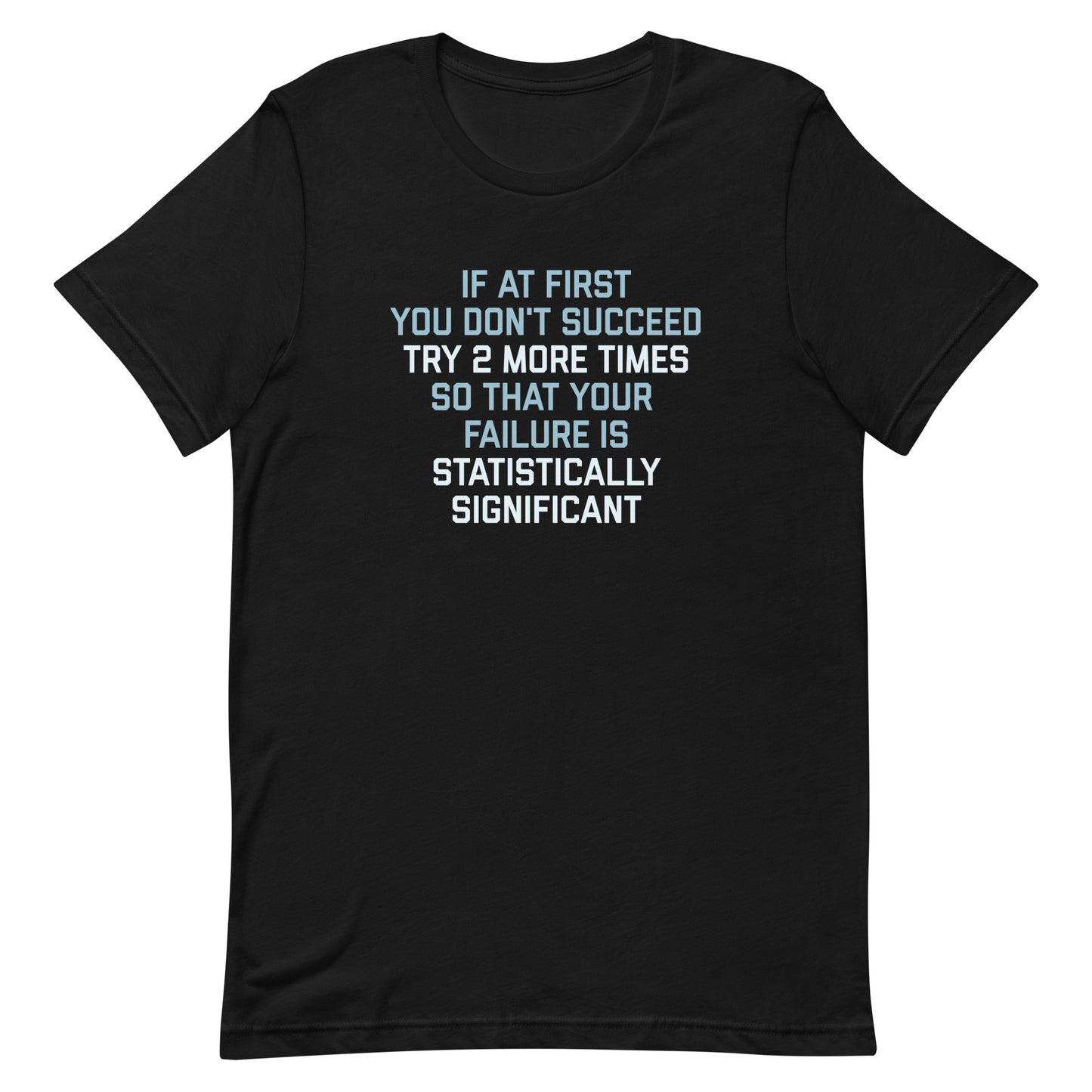 Try 2 More Times So That Your Failure Is Statistically Significant Men's Signature Tee