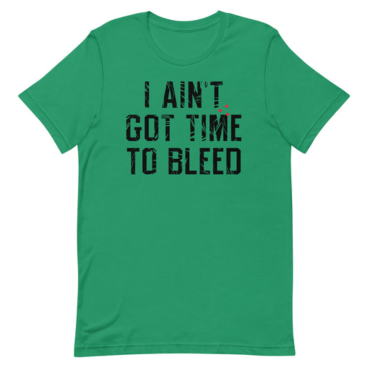 I Ain't Got Time To Bleed Men's Signature Tee
