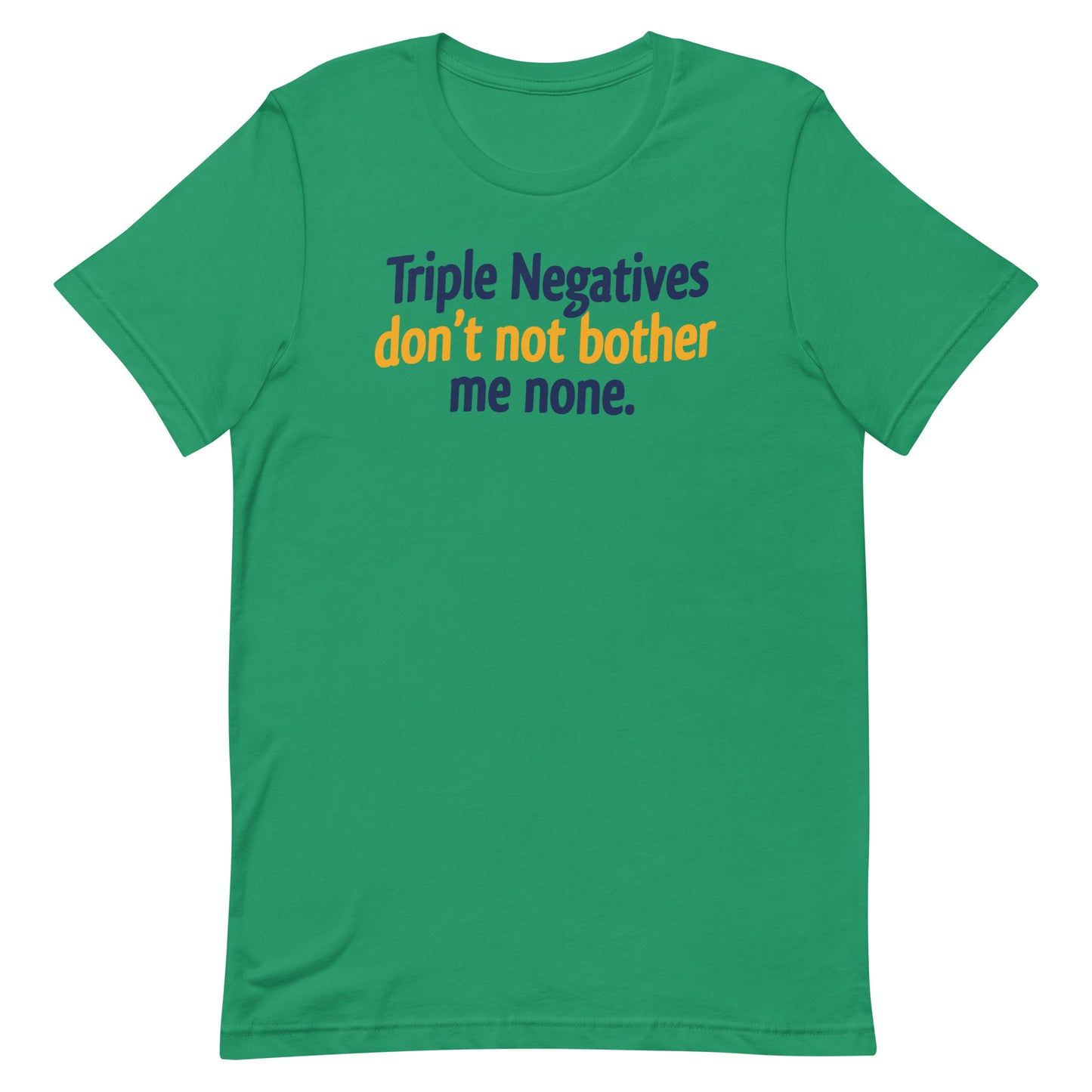 Triple Negatives Don't Not Bother Me None Men's Signature Tee