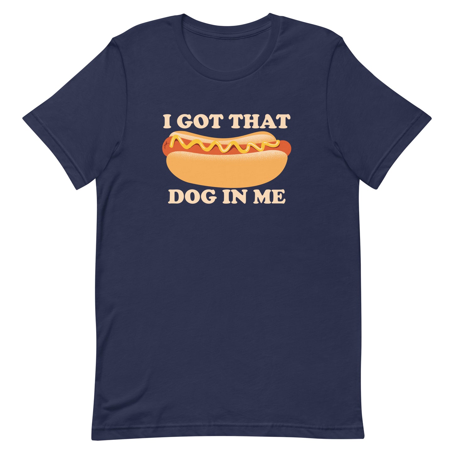 I Got That Dog In Me Men's Signature Tee