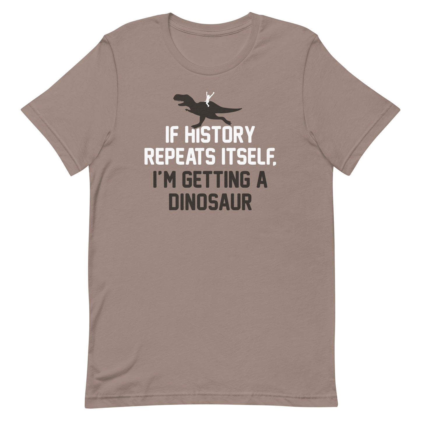 If History Repeats Itself, I'm Getting A Dinosaur Men's Signature Tee