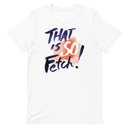 That Is So Fetch! Men's Signature Tee