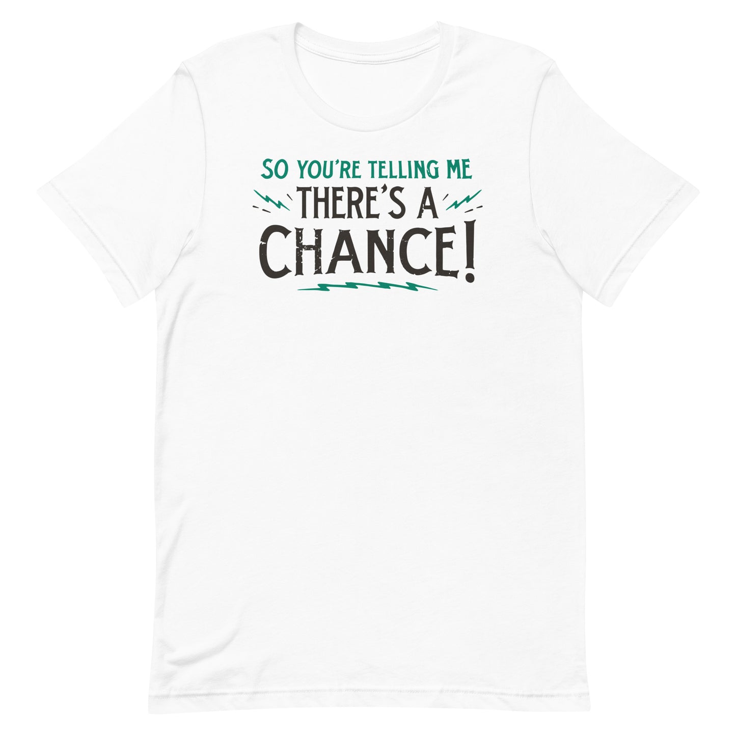 So You're Telling Me There's A Chance Men's Signature Tee