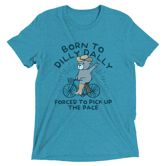 Born To Dilly Dally Forced To Pick Up The Pace Men's Tri-Blend Tee
