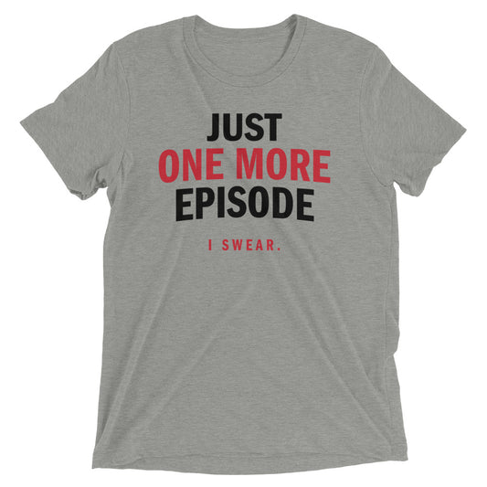 Just One More Episode Men's Tri-Blend Tee