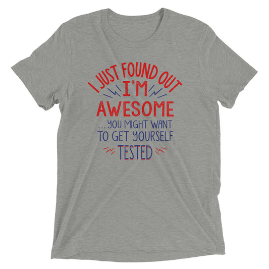I'm Awesome, Get Yourself Tested Men's Tri-Blend Tee