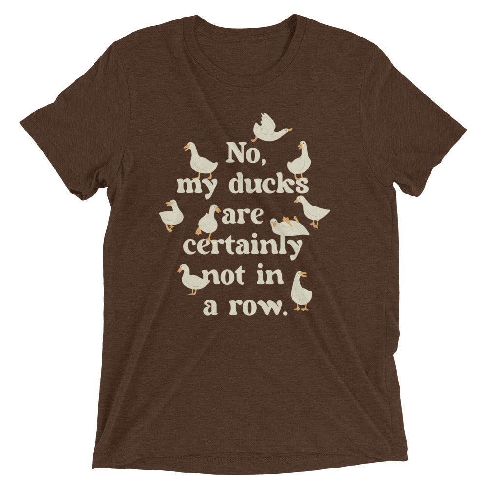 No, My Ducks Are Certainly Not In A Row Men's Tri-Blend Tee