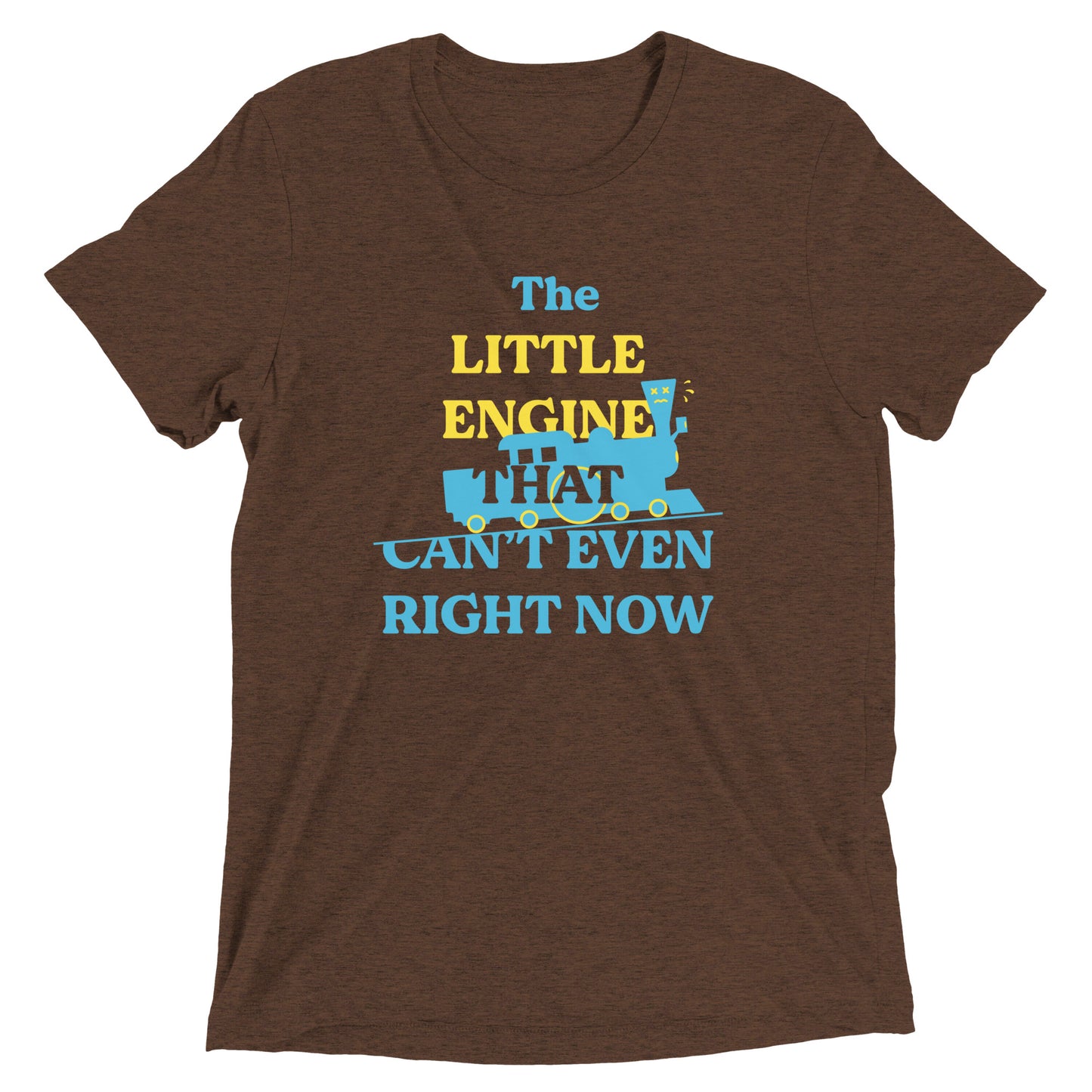 The Little Engine That Can't Even Right Now Men's Tri-Blend Tee
